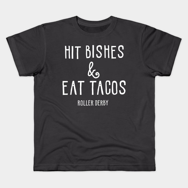 Hit Bisches & Eat Tacos - Roller Derby Kids T-Shirt by denbecka